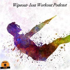 Wipeout- Issa Workout Podcast