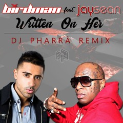 Birdman ft. Jay Sean - Written On Her (DJ PhaRRá Remix)