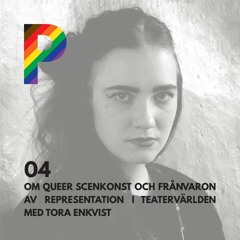 04. Om queer scenkonst och frånvaron av representation i teatervärlden med Tora Enkvist