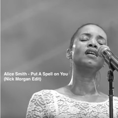 Alice Smith - Put A Spell On You (Nick Morgan Edit)