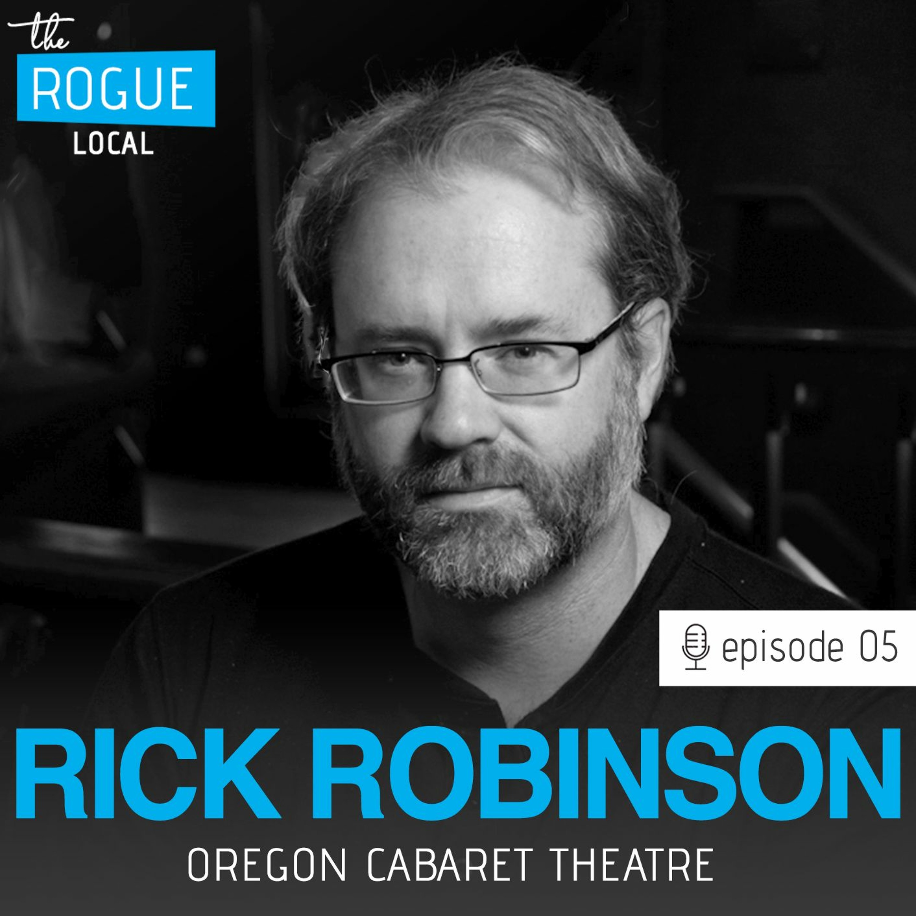 #05 - Rick Robinson, Oregon Cabaret Theatre