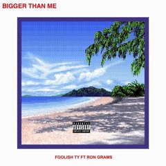 Bigger Than Me (Feat. Ron Grams)