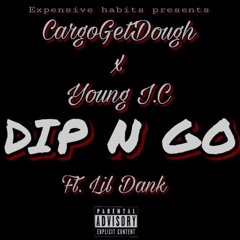 CargoGetDough x Young IC  - Dip n Go ft. Lil Dank