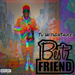 Tu WithDaSauce  - BestFriend