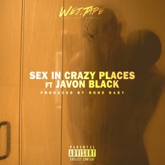 7.Sex In Crazy Places Ft. Javon Black