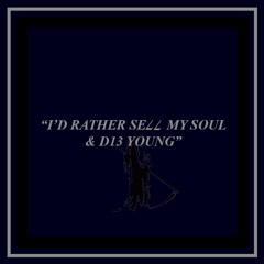 i'd rather sell my soul & die young (prod. wasuri)