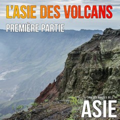 L'Asie des volcans, 1ère partie