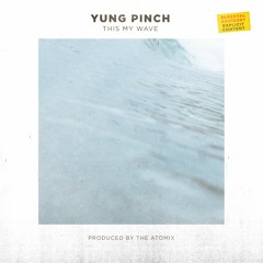 @YungPinch - This My Wave (Prod. The Atomix)