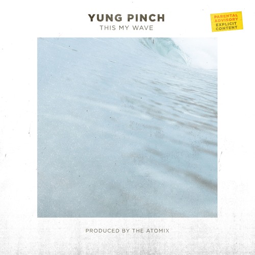 @YungPinch - This My Wave (Prod. The Atomix)
