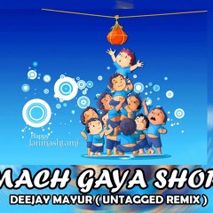 MACH GAYA SHOR DEEJAY MAYUR ( UNTAGGED REMIX ) 2018