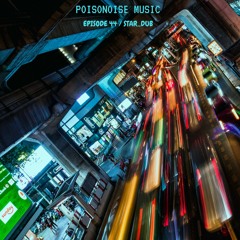 Poisonoise Music - Guest Mix - EPISODE 44 - STAR_DUB