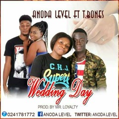 Anoda Level ft T.Bones - wedding day (prod by-mr loyalty)
