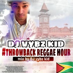 DJ VYBZ KID PRESENTS THROWBACK REGGAE HOUR
