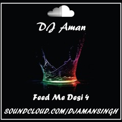 FEED ME DESI 4 @DJAMAN