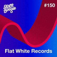 SlothBoogie Guestmix #150 - Flat White Records