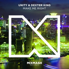 Unity & Dexter King - Make Me Right [Out Now!]