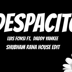 DESPACITO - LUIS FONSI FT. DADDY YANKEE(SHUBHAM RANA HOUSE EDIT)free download