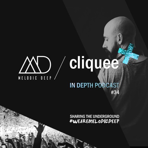 MELODIC DEEP IN DEPTH PODCAST #034 / CLIQUEE (UK)