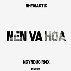 Rhymastic - Nen Va Hoa (ngynduc Remix ) [ Rework]