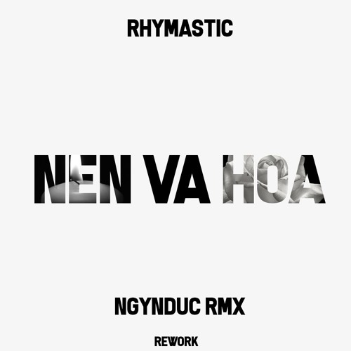 Rhymastic - Nen Va Hoa (ngynduc Remix ) [ Rework]