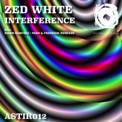 EXCLUSIVE PREMIERE: Zed White - Interference (Paper Samurai Intervention) // Astir Recordings