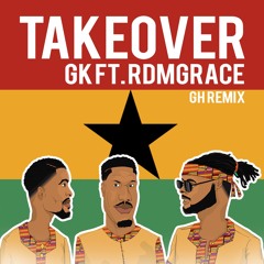 GK - Takeover (GH Remix)ft RDM Grace