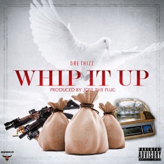 DreThizz - Whip it up (Prod. By Jose The Plug)