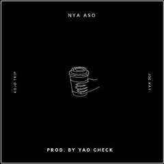 Nya Aso - Kojo Trip x Joe Kay (Prod. By Yao Check)