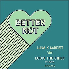 Better Not - Louis The Child (LUNA & GARRETT Remix)