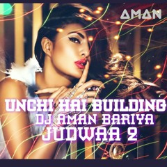 Unchi Hai Building | DJ Aman | Judwaa 2 | Aman Bariya |Oonchi Hai Building