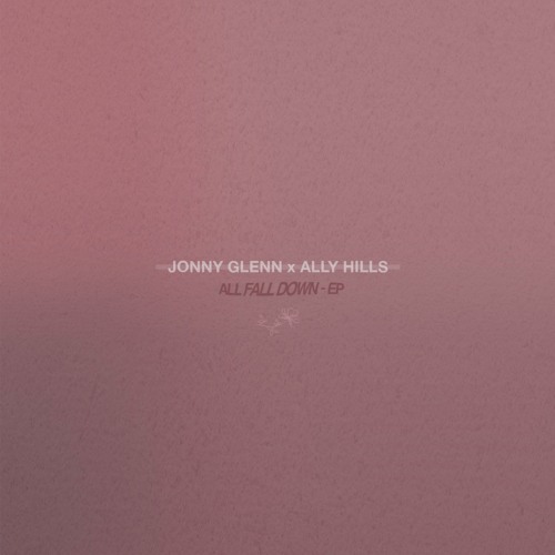 Jonny Glenn - All Fall Down Feat. Ally Hills (ALIGN Remix)