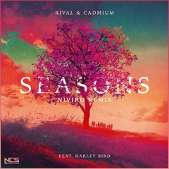 Rival & Cadmium - Seasons (ft. Harley Bird) [NIVIRO REMIX]