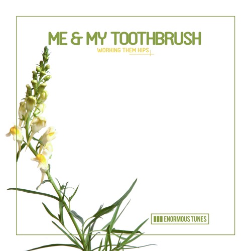 Me & My Toothbrush - Working Them Hips