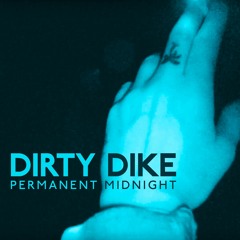 Dirty Dike - Permanent Midnight
