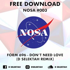Form 696 - Dont need love (D Selektah Remix)#NOSA003 (FREE DOWNLOAD)