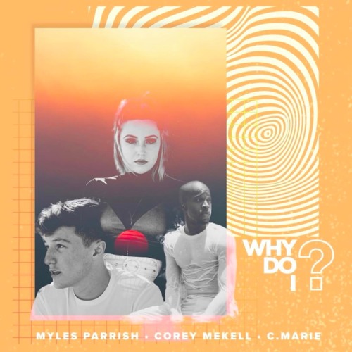 Why Do I - Myles Parrish Corey Mekell C'Marie