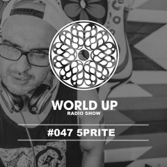5prite - World Up Radio Show #47