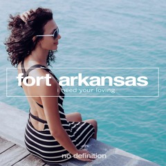 Fort Arkansas - I Need Your Loving