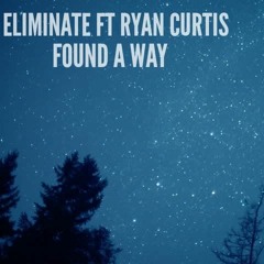 Eliminate ft. Ryan Curtis-Found a way(Night Skies Remix)