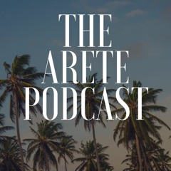 The Arete Podcast Episode 1