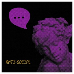 ANTI-SOCIAL (prod. ilmaribeats x nonbruh)