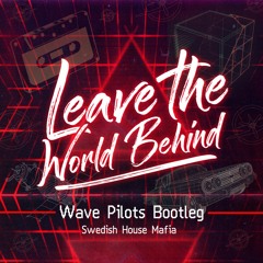 Swedish House Mafia - Leave the World Behind (Wave Pilots Bootleg)