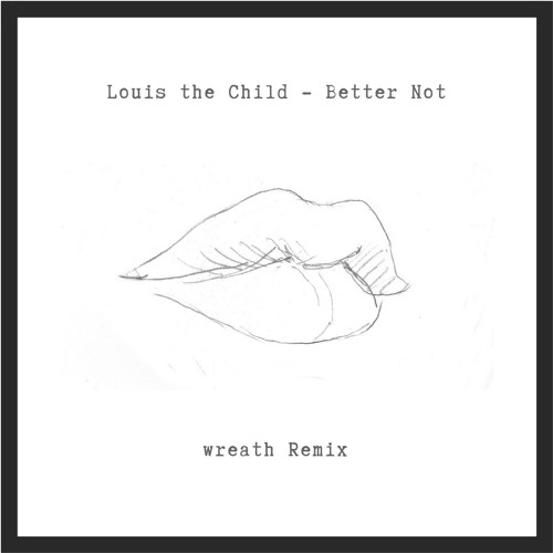 Louis the Child - Better Not (wreath Remix)