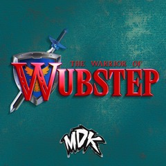 MDK - The Warrior of Wubstep