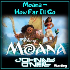 Moana - How Far I'll Go (Johnny O'Neill Bootleg)