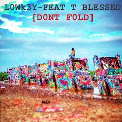 DONT FOLD - LOWK3Y FEAT T BLESSED