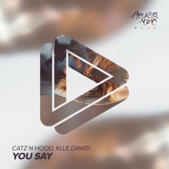 Catz N Hood, Klle Dawid - You Say (Original Mix)