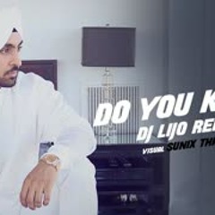 DO YOU KNOW    REMIX    DILJIT DOSANJH    DJ LIJO    SUNIX THAKOR