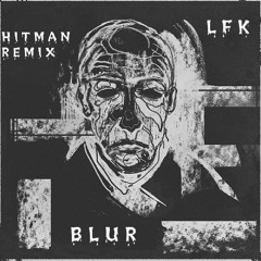 LFK - Blur (Hitman Remix) [CLIP]