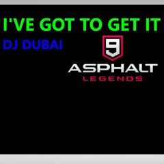 DJ Dubai- I've Got To Get It (Asphalt 9: Legends Soundtrack)